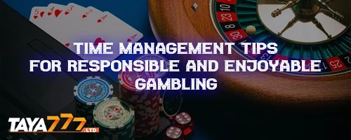 Time Management Tips for Responsible and Enjoyable Gambling